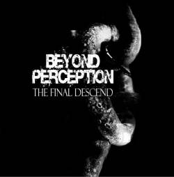 Beyond Perception : The Final Descend
